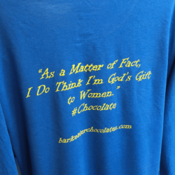 Blue Shirt with As a Matter of Fact I do think I'm God's Gift to Women. Chocolate